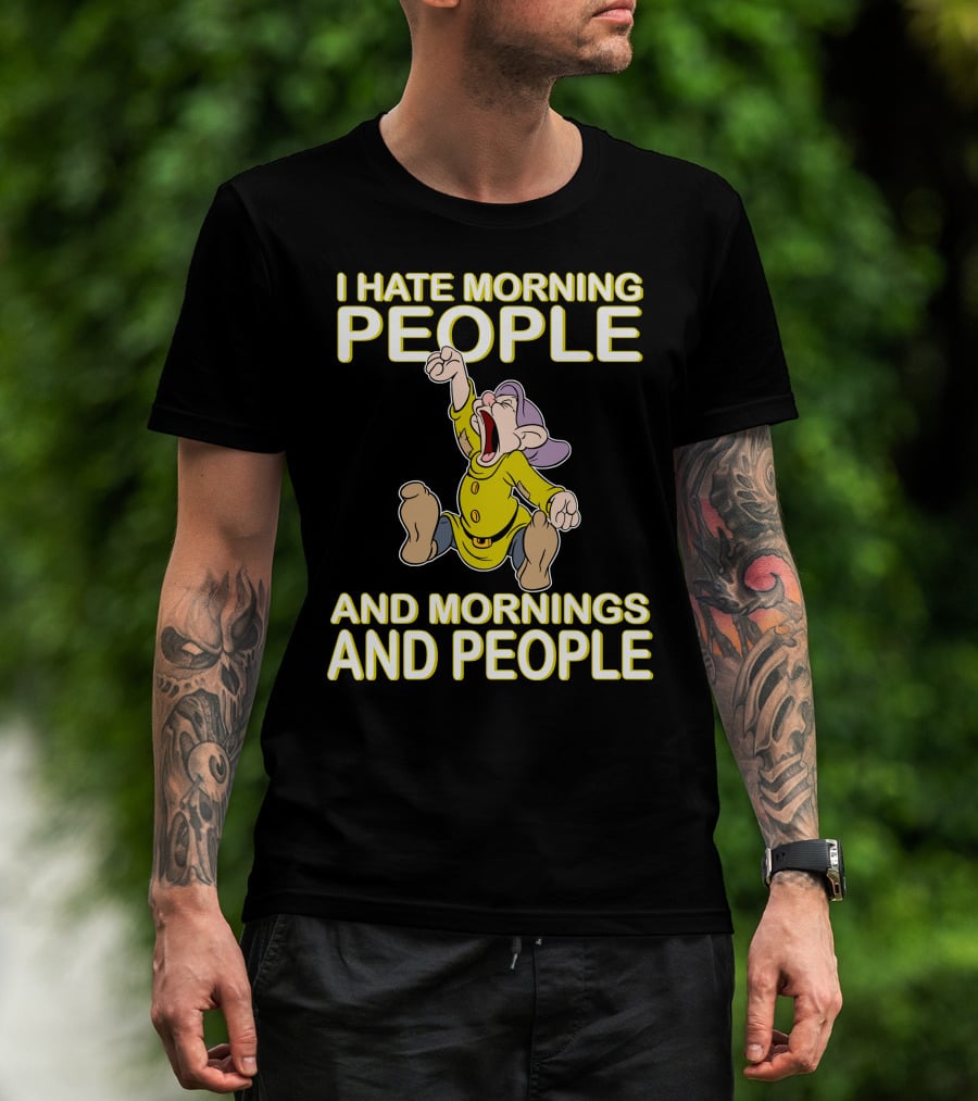 I Hate Morning People And Mornings And People Dopey T-Shirt
