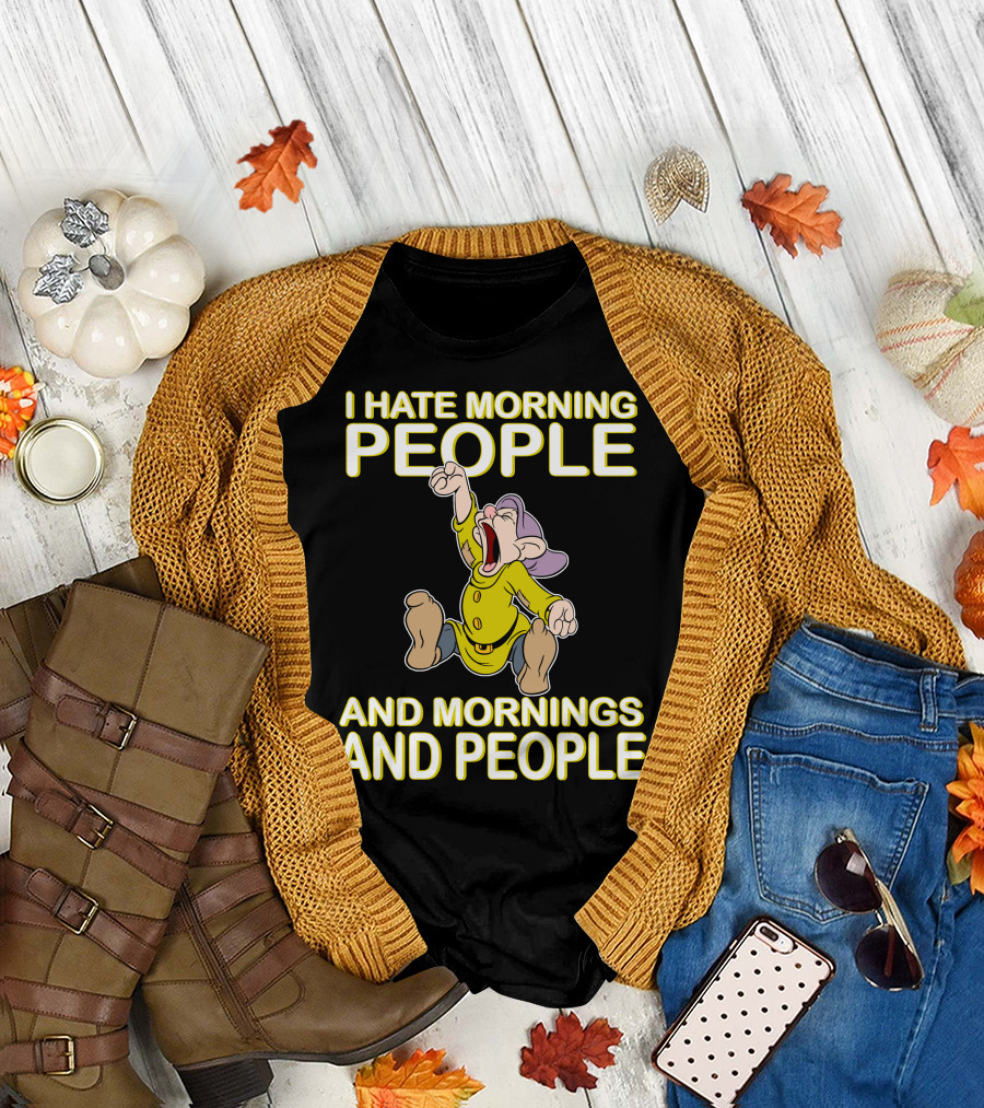 I Hate Morning People And Mornings And People Dopey T-Shirt
