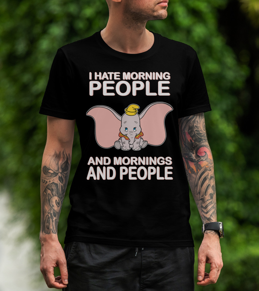 I Hate Morning People And Mornings And People Dumbo T-Shirt