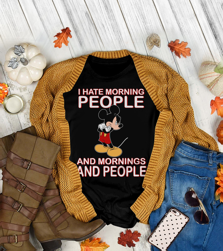 I Hate Morning People And Mornings And People Mickey T-Shirt