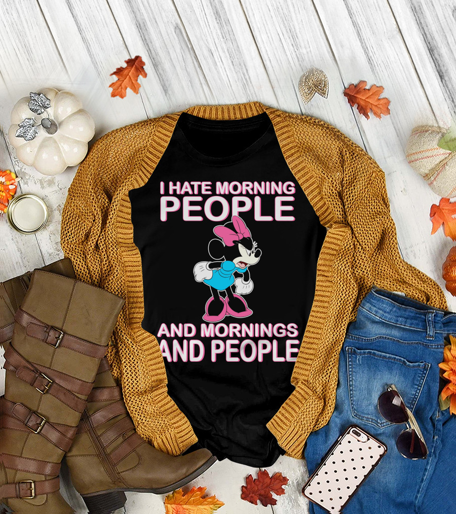 I Hate Morning People And Mornings And People Minnie Mouse T-Shirt