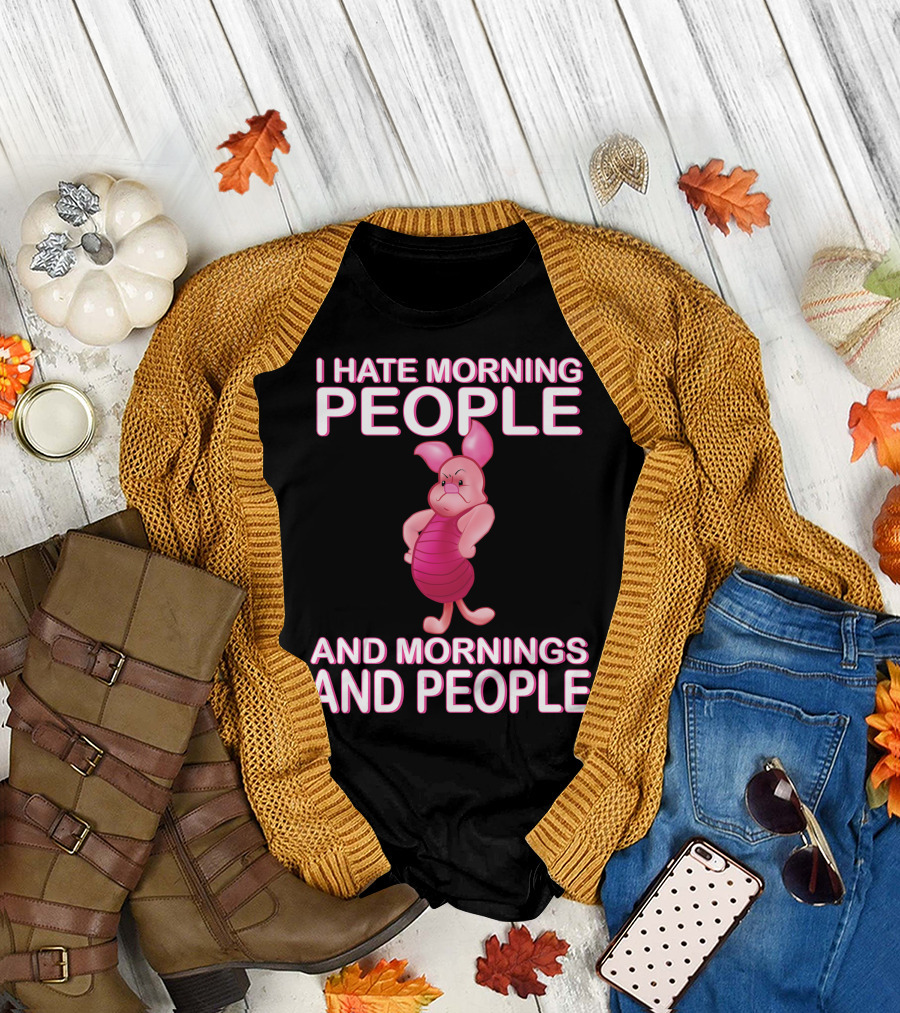 I Hate Morning People And Mornings And People Piglet T-Shirt