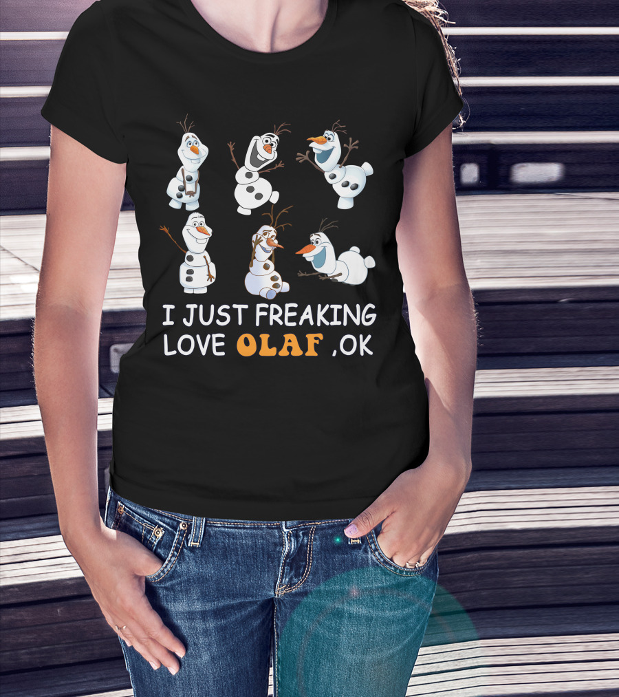 I Just Freaking Love Olaf Ok Frozen T-Shirt