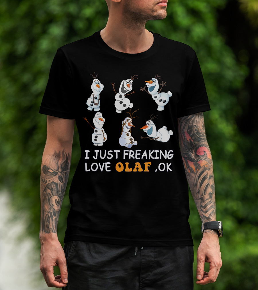 I Just Freaking Love Olaf Ok Frozen T-Shirt