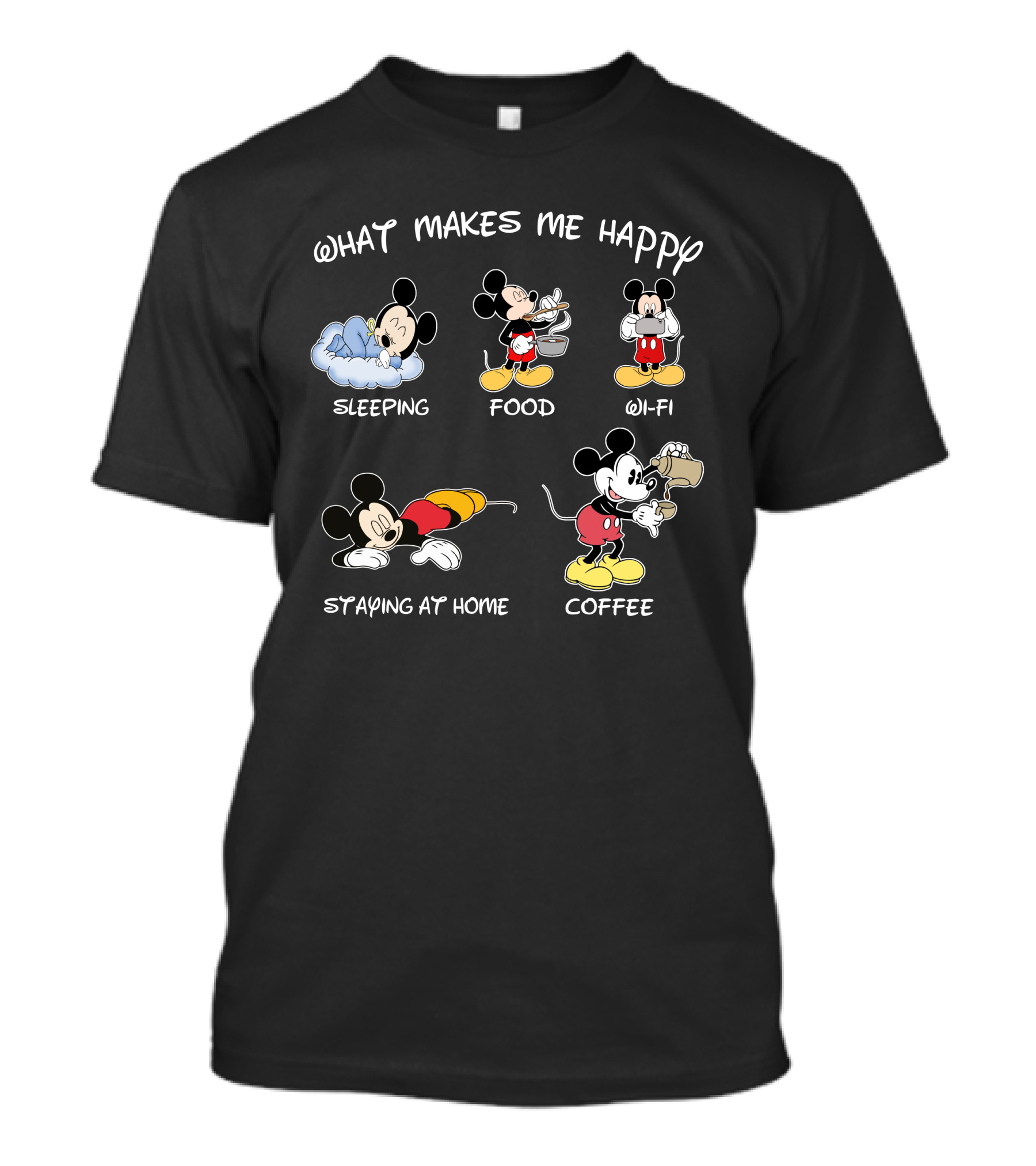 What Makes Me Happy Sleeping Food Wi-Fi Staying At Home Coffee Mickey T-Shirt