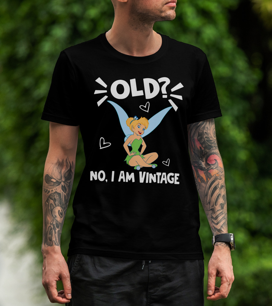 Tinker Bell Old? No I Am Vintage T-Shirt