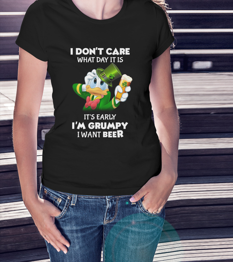 I Don't Care What Day It Is It's Early I'm Grumpy I Want Beer Donald Duck St. Patrick's Day T-Shirt