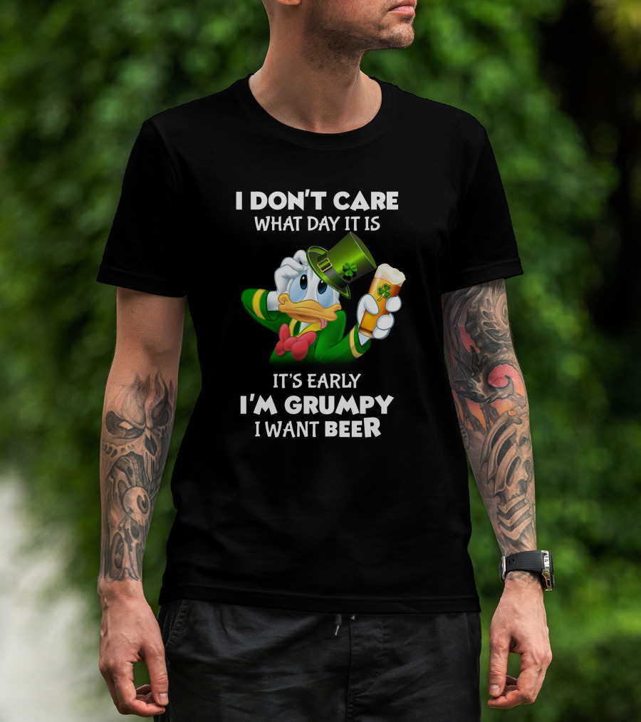 I Don't Care What Day It Is It's Early I'm Grumpy I Want Beer Donald Duck St. Patrick's Day T-Shirt