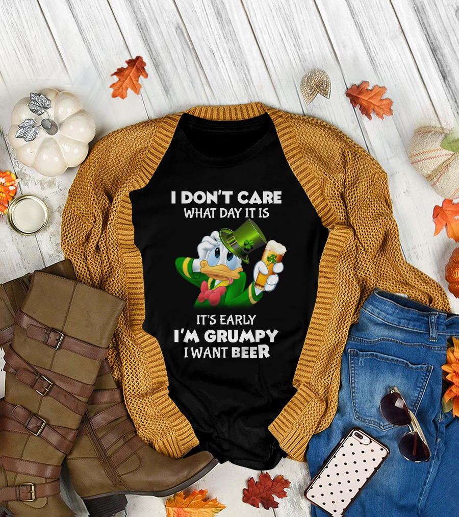 I Don't Care What Day It Is It's Early I'm Grumpy I Want Beer Donald Duck St. Patrick's Day T-Shirt