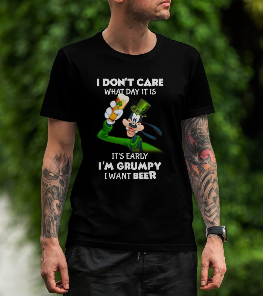I Don't Care What Day It Is It's Early I'm Grumpy I Want Beer Goofy Holding Shamrock Beer T-Shirt