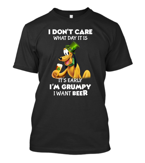 I Don't Care What Day It Is It's Early I'm Grumpy I Want Beer Pluto T-Shirt