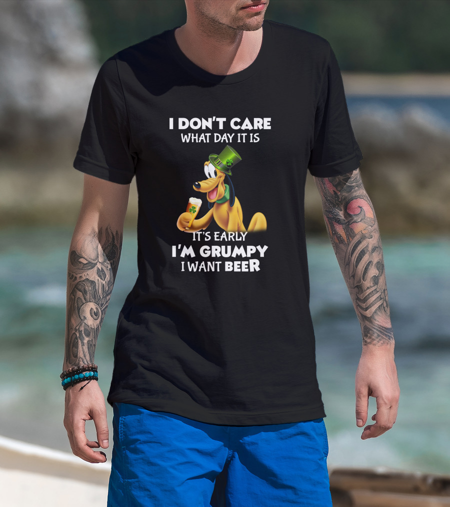 I Don't Care What Day It Is It's Early I'm Grumpy I Want Beer Pluto T-Shirt