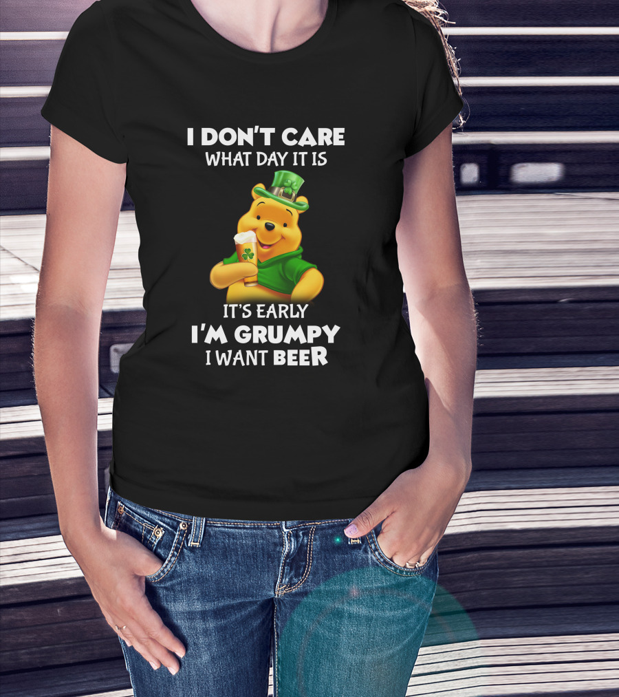 I Don't Care What Day It Is It's Early I'm Grumpy I Want Beer Pooh T-Shirt