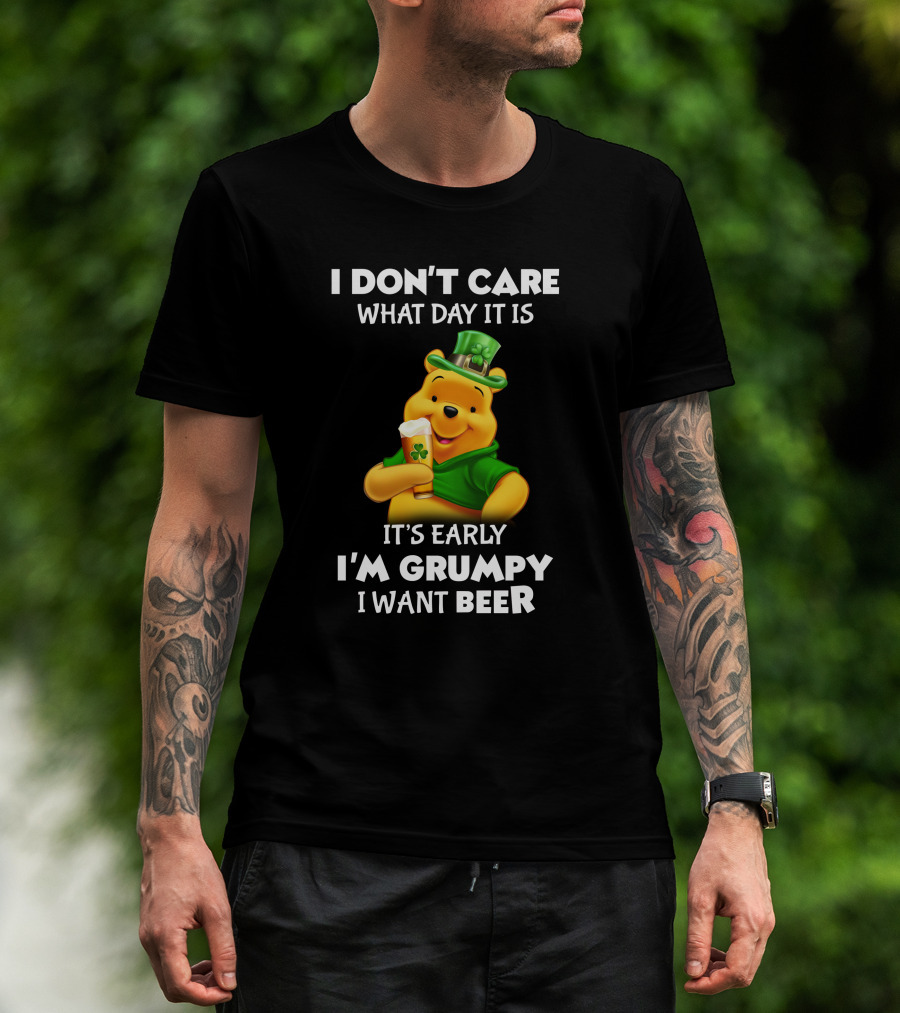 I Don't Care What Day It Is It's Early I'm Grumpy I Want Beer Pooh T-Shirt