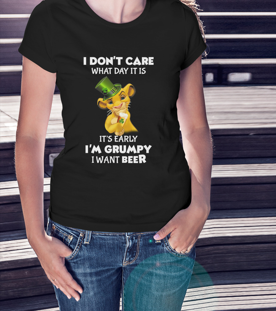 I Don't Care What Day It Is It's Early I'm Grumpy I Want Beer Simba St. Patrick's Day T-Shirt
