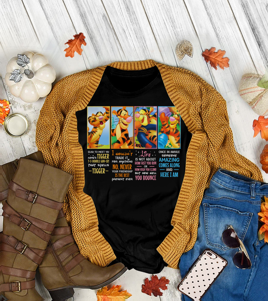 Glad To Meet Ya Tigger No Never Your Friendship Is The Best Life Is Not About How Fast You Run You Bounce Here I Am T-Shirt