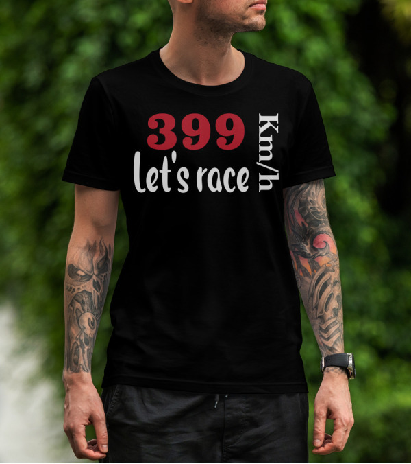 399 Km/h Let's Race T-Shirt