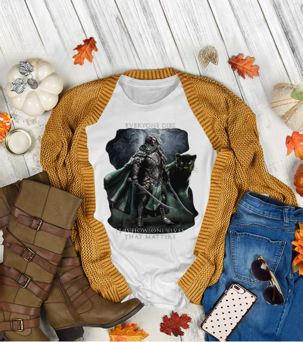Drizzt Do’urden Everyone Dies It Is How One Lives That Matters T-Shirt