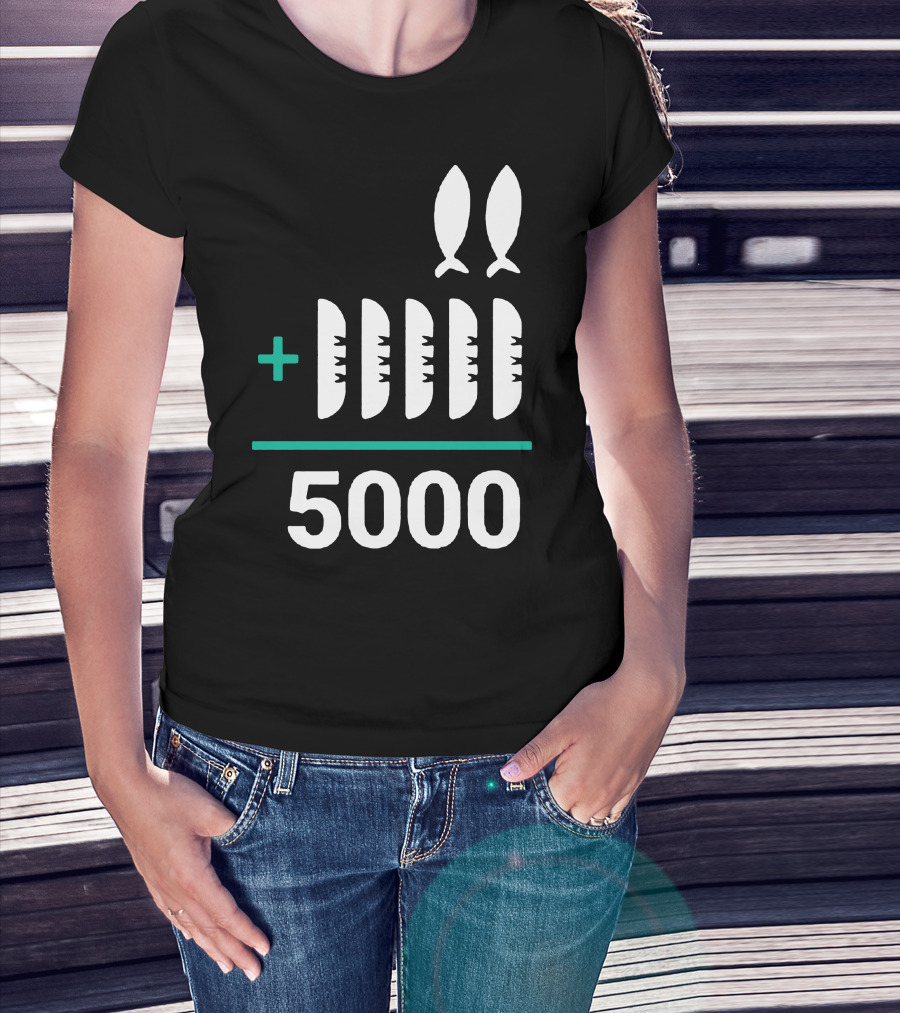 5 Loaves 2 Fish Equals 5000 T-Shirt