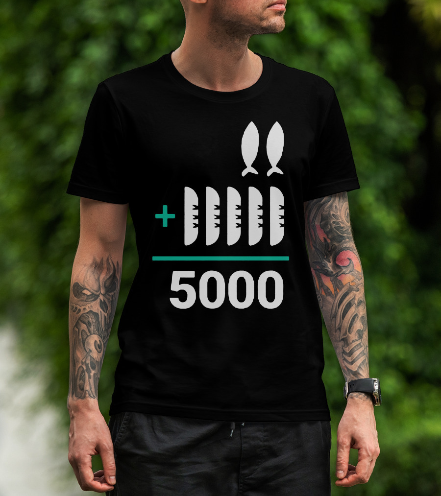 5 Loaves 2 Fish Equals 5000 T-Shirt