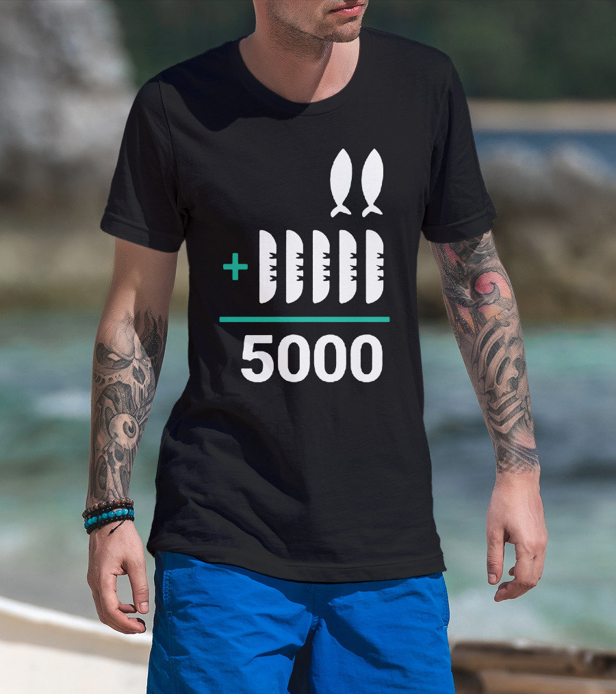 5 Loaves 2 Fish Equals 5000 T-Shirt