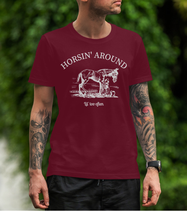 HORSIN' AROUND Lil' Too Often T-Shirt