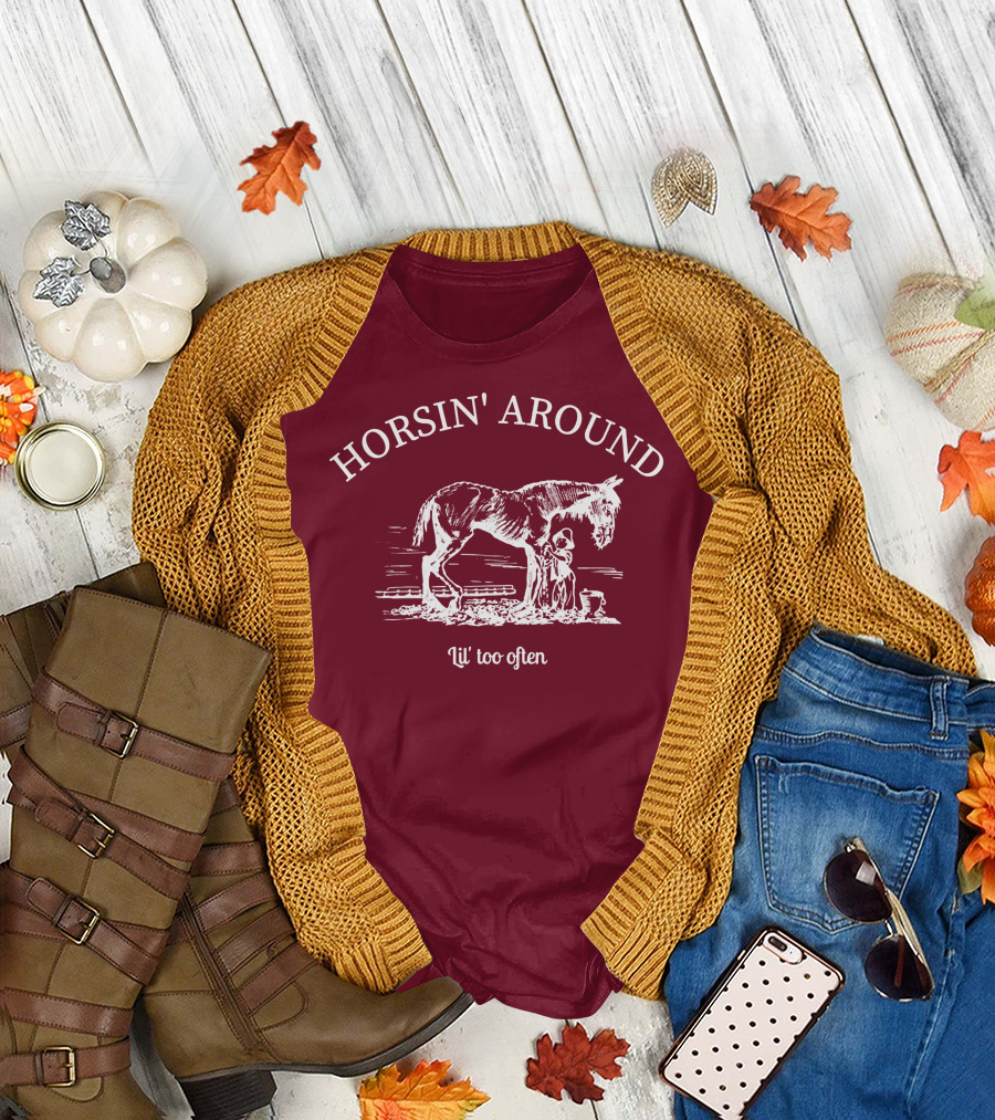 HORSIN' AROUND Lil' Too Often T-Shirt