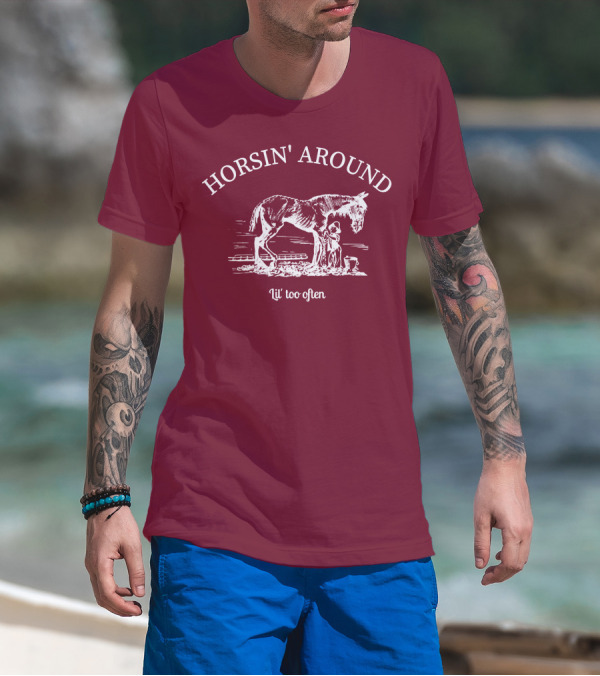HORSIN' AROUND Lil' Too Often T-Shirt