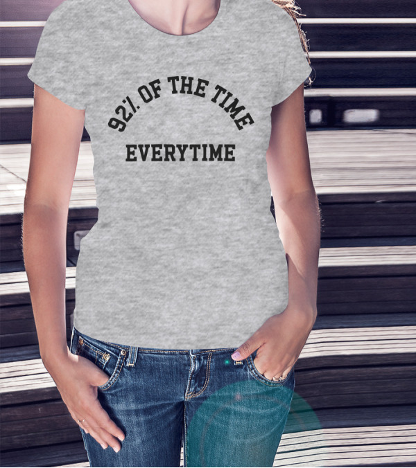 New Heights 92% Of The Time Everytime T-Shirt