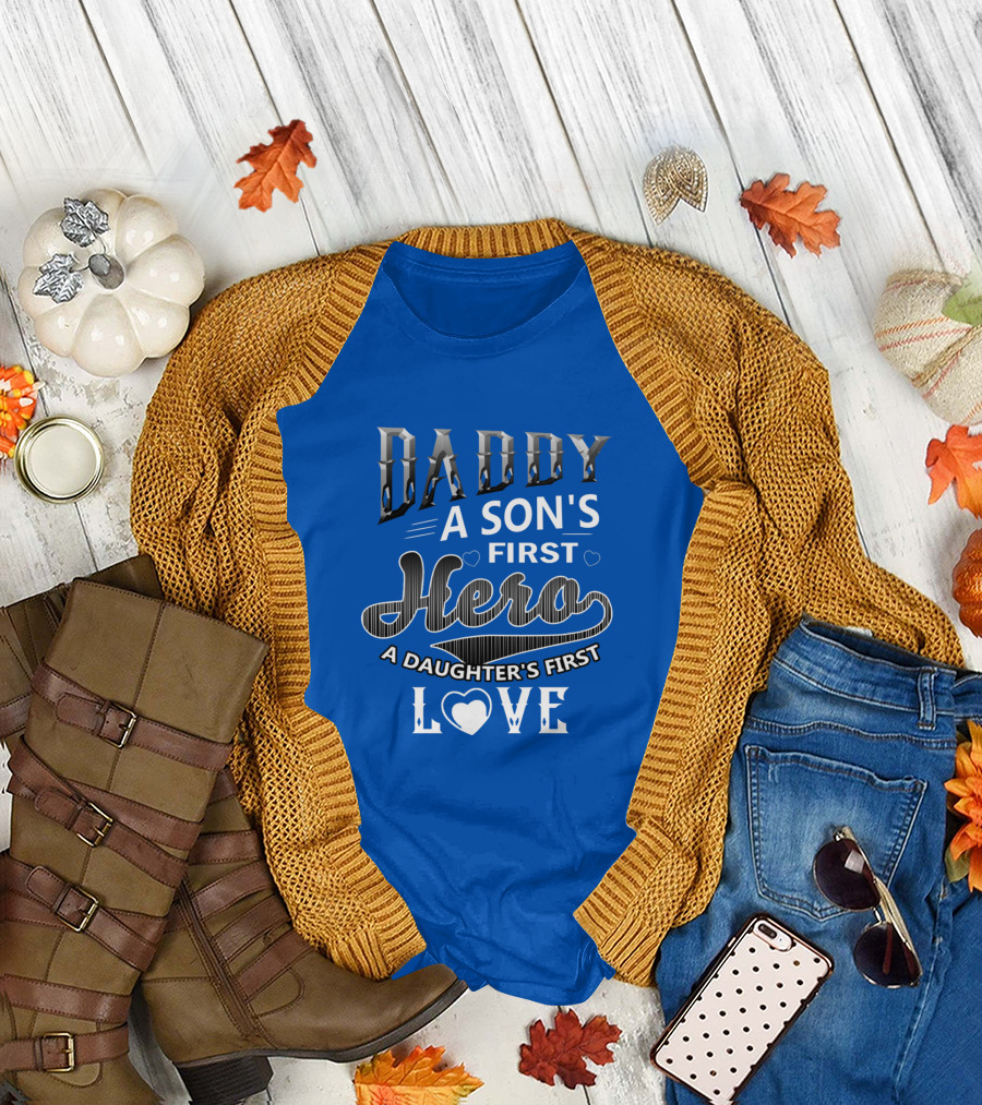 Daddy A Son's First Hero A Daughter's First Love T-Shirt