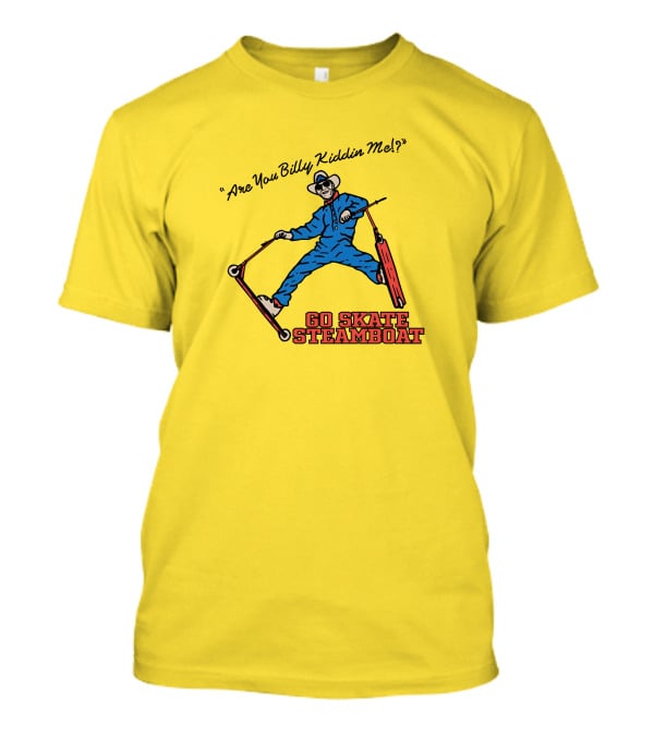 Are You Billy Kiddin Me Go Skate Steamboat T-Shirt