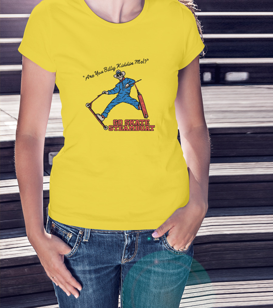 Are You Billy Kiddin Me Go Skate Steamboat T-Shirt