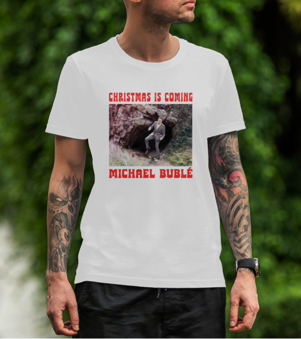 Michael Bublé Emerging From Cave Christmas Is Coming T-Shirt