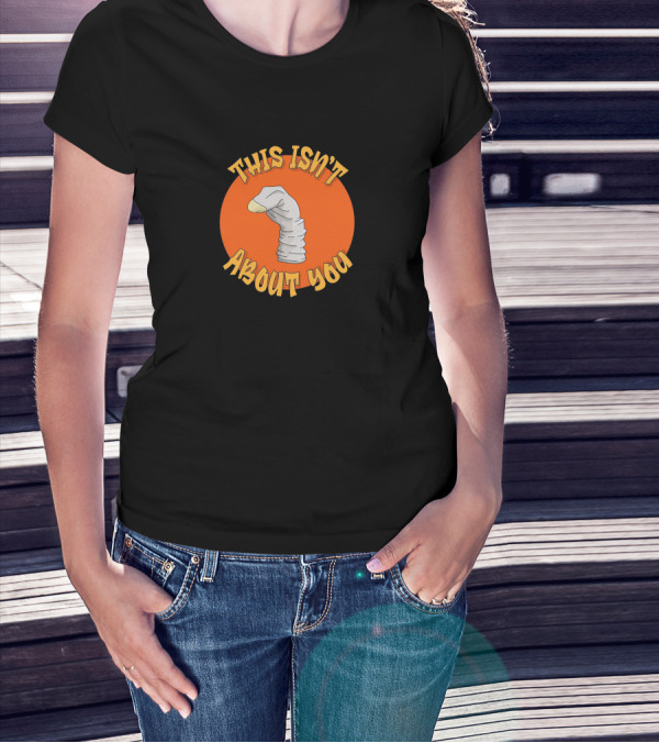 This Isn't About You Puppet Sock Comedy Humor T-Shirt