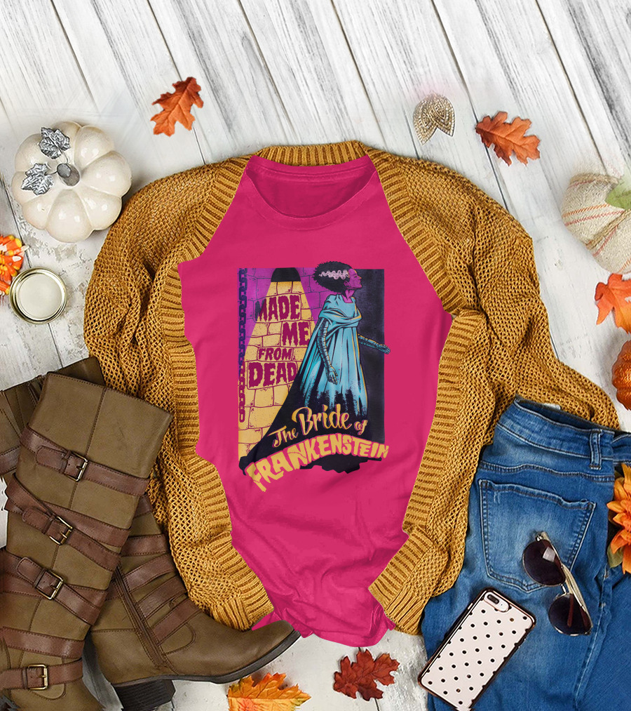 The Bride Of Frankenstein Made Me From Dead T-Shirt