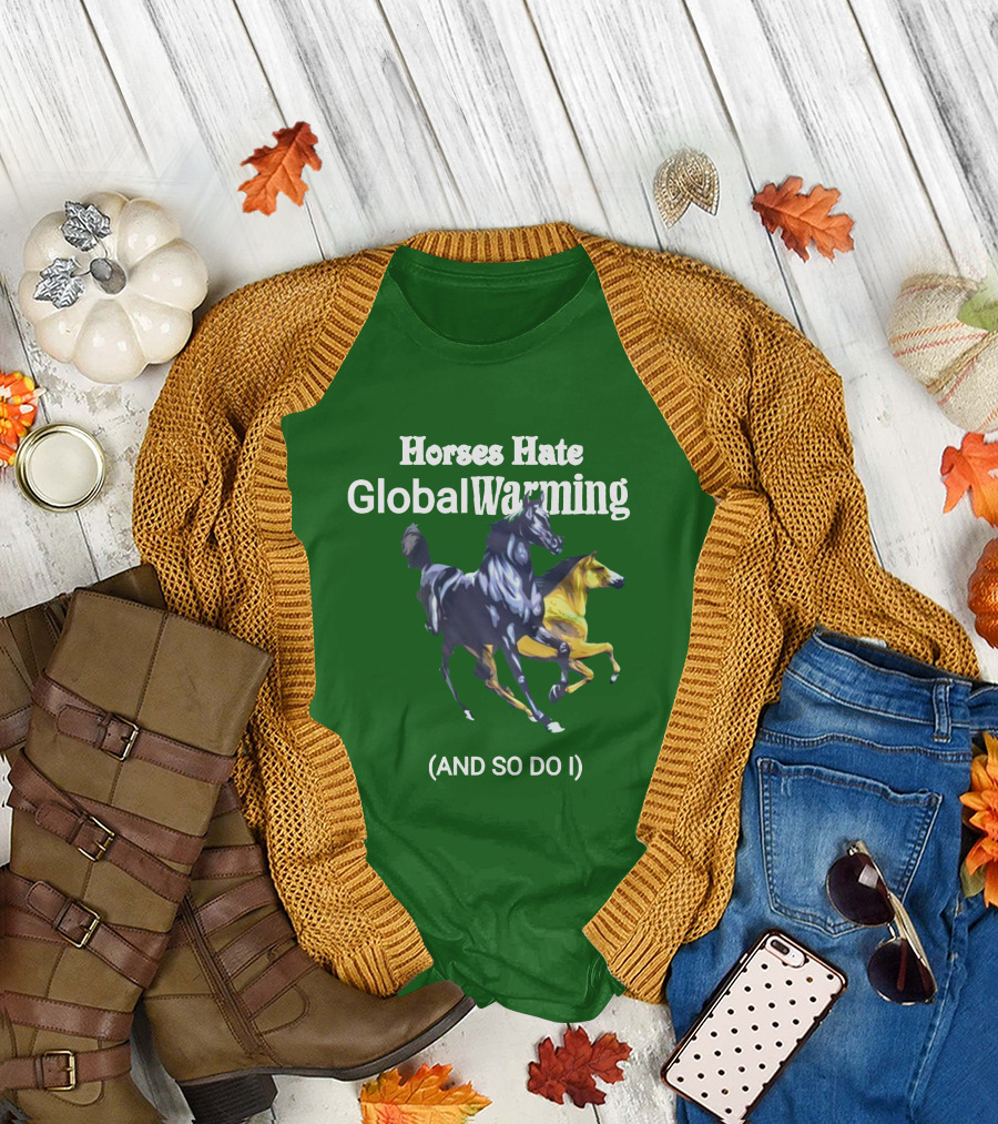 Horses Hate Global Warming And So Do I T-Shirt