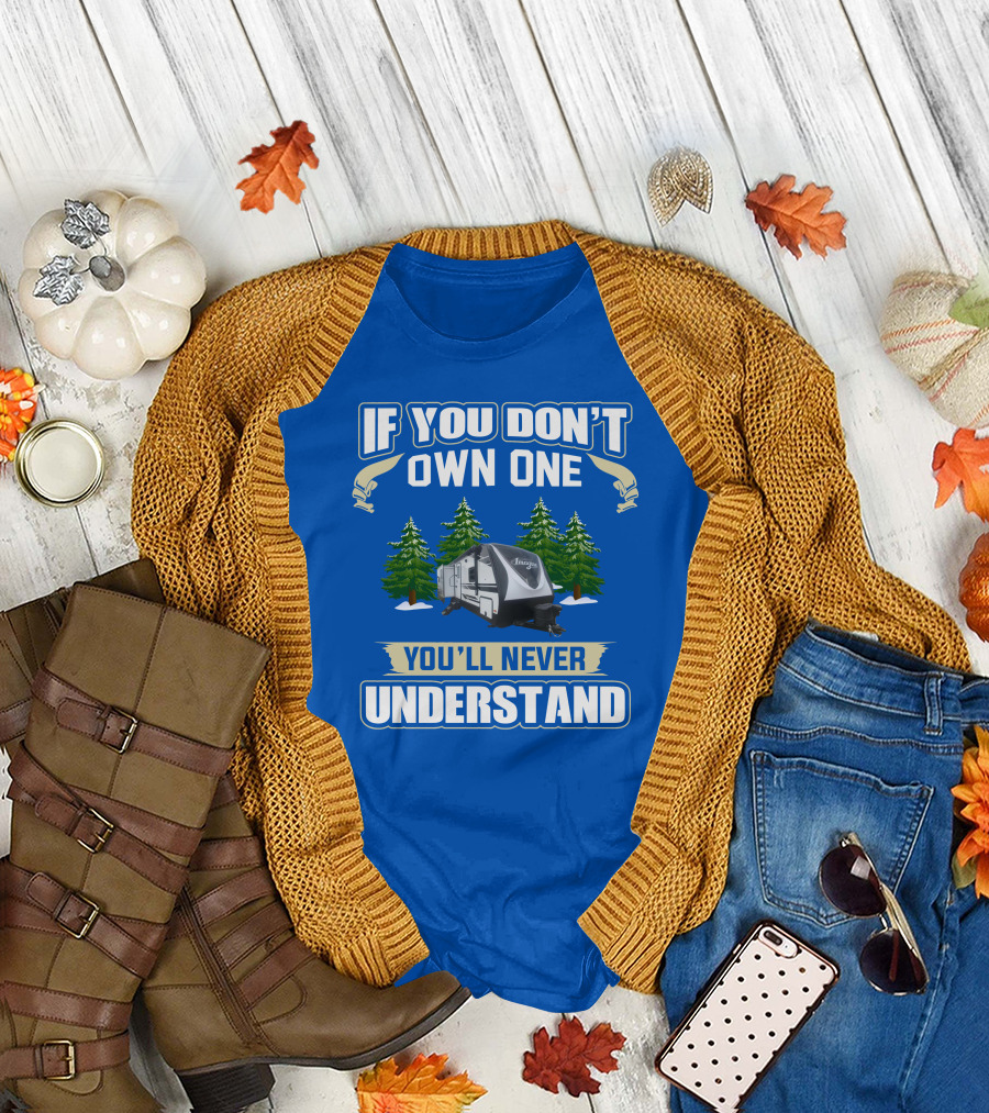If You Don't Own One You'll Never Understand Grand Design RV T-Shirt