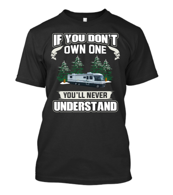 Fleetwood Pace Arrow If You Don't Own One You'll Never Understand T-Shirt