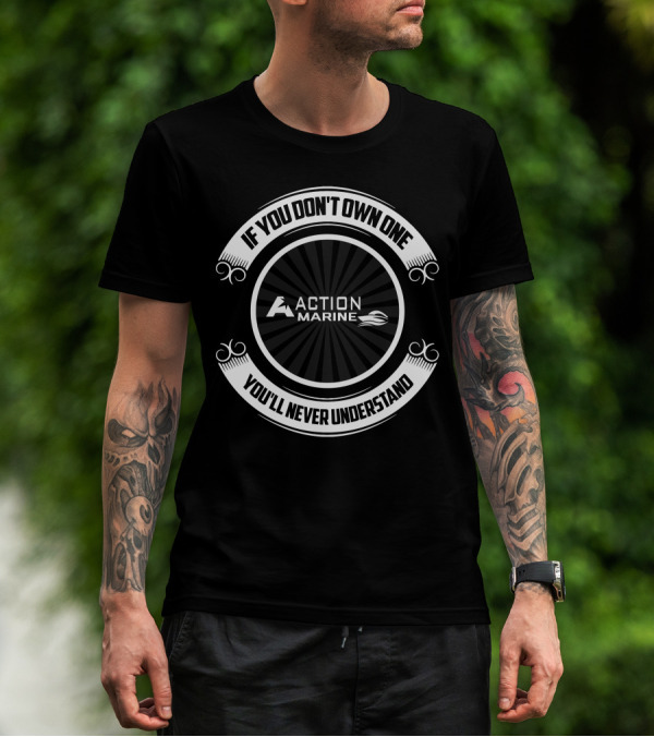 If You Don't Own One You'll Never Understand Action Marine T-Shirt