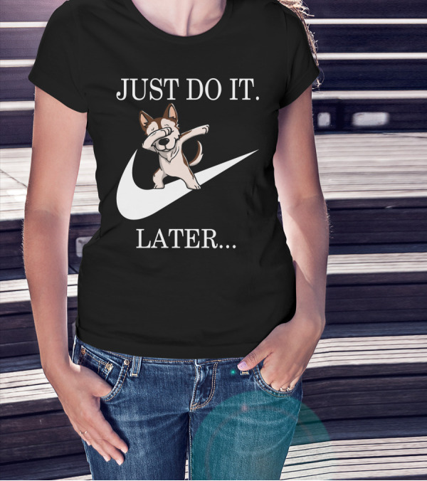 JUST DO IT LATER BROWN SIBERIAN HUSKY DABBING T-Shirt