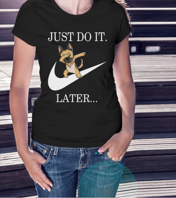 Just Do It Later Dabbing German Shepherd T-Shirt