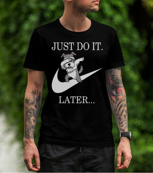 JUST DO IT LATER DABBING SCHNAUZER T-Shirt