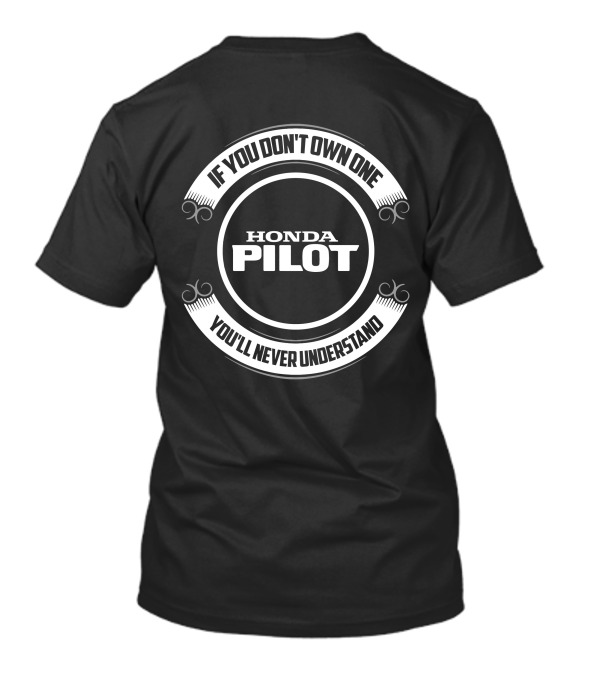 If You Don't Own One Honda Pilot You'll Never Understand T-Shirt
