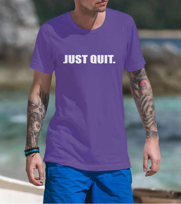 JUST QUIT T-Shirt