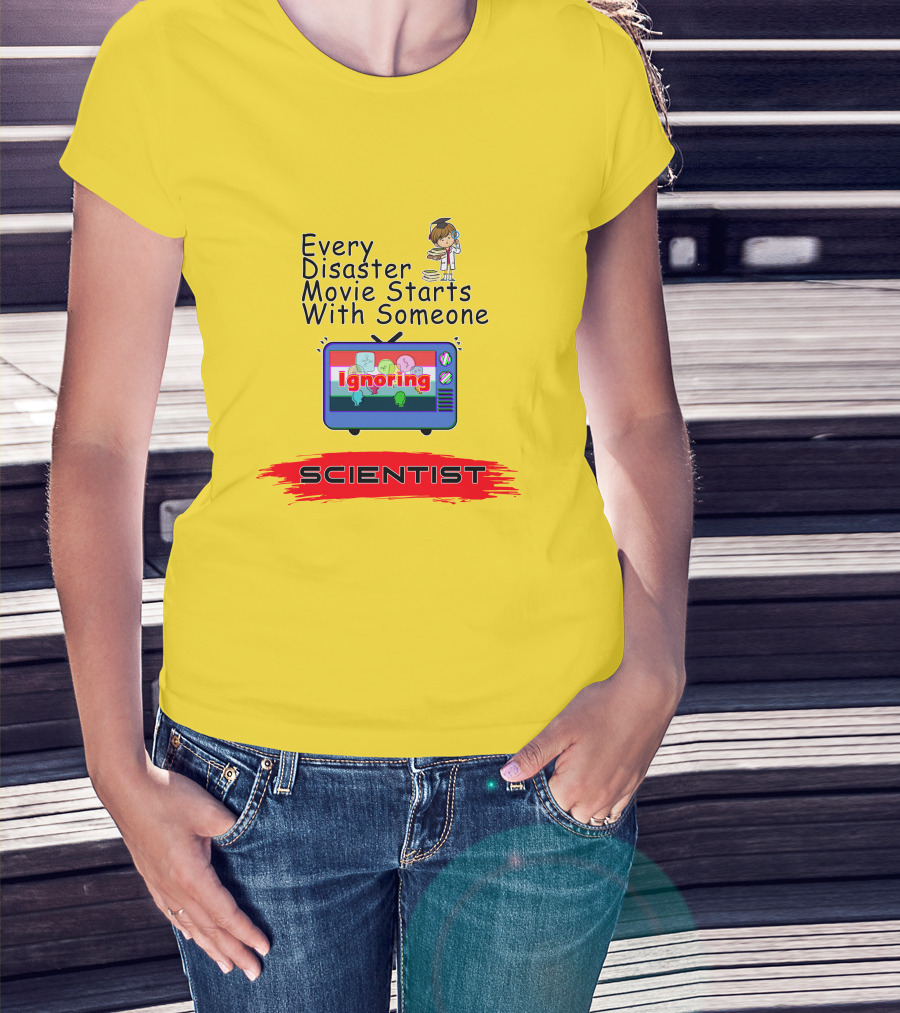 Every Disaster Movie Starts With Someone Ignoring Scientist TV Cartoon T-Shirt