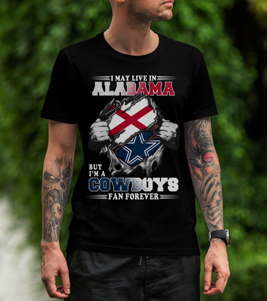 I May Live In Alabama But I'm A Cowboys Fan Forever T-Shirt