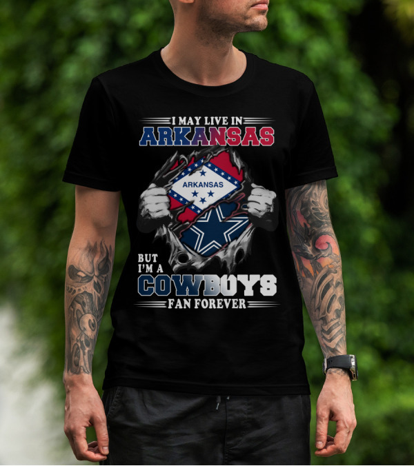 I May Live In Arkansas But I'm A Cowboys Fan Forever T-Shirt