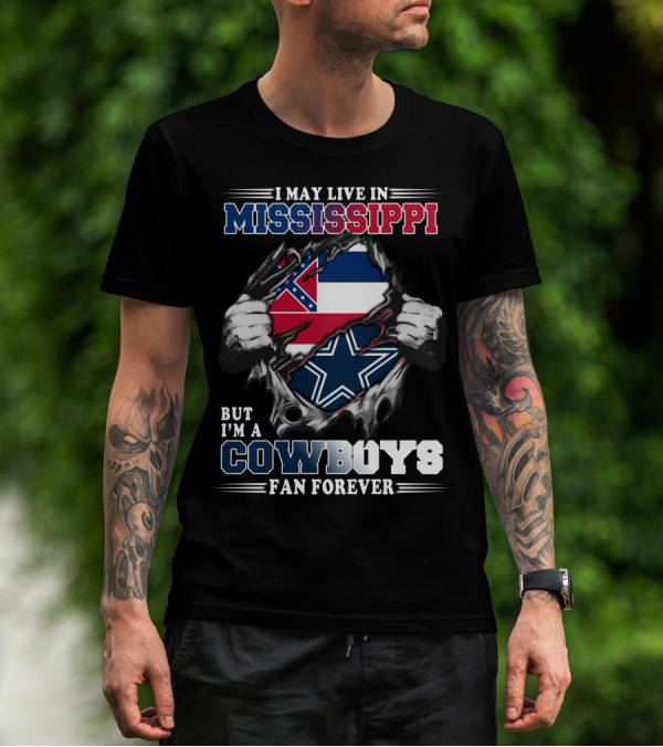 I May Live In Mississippi But I'm A Cowboys Fan Forever T-Shirt
