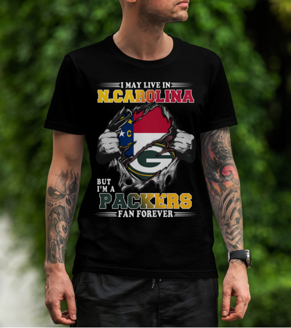 I May Live In N. Carolina But I'm A Packers Fan Forever T-Shirt