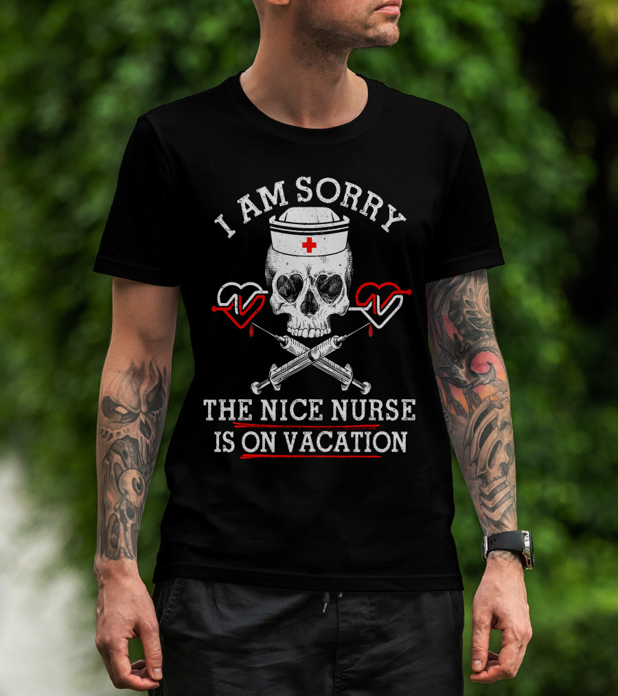 I Am Sorry The Nice Nurse Is On Vacation Skull Heart Syringe T-Shirt